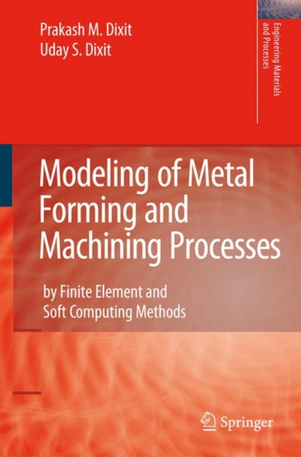 Modeling of Metal Forming and Machining Processes : By Finite Element and Soft Computing Methods, Hardback Book