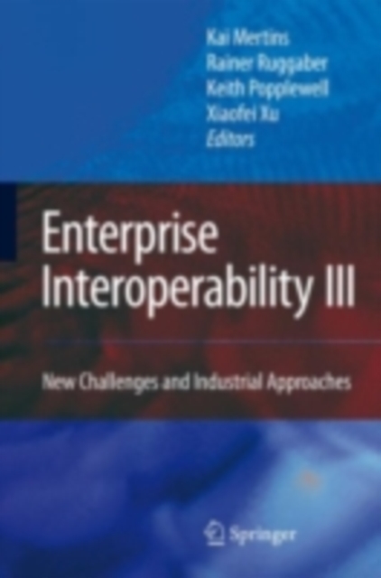 Enterprise Interoperability III : New Challenges and Industrial Approaches, PDF eBook