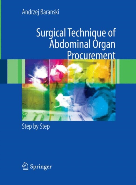 Surgical Technique of the Abdominal Organ Procurement : Step by Step, Hardback Book