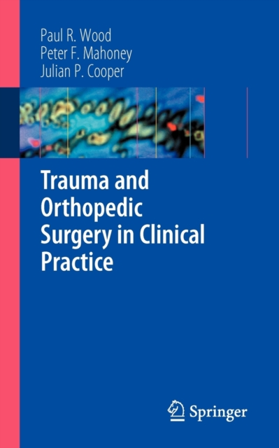 Trauma and Orthopedic Surgery in Clinical Practice, Paperback / softback Book
