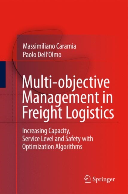 Multi-objective Management in Freight Logistics : Increasing Capacity, Service Level and Safety with Optimization Algorithms, Hardback Book