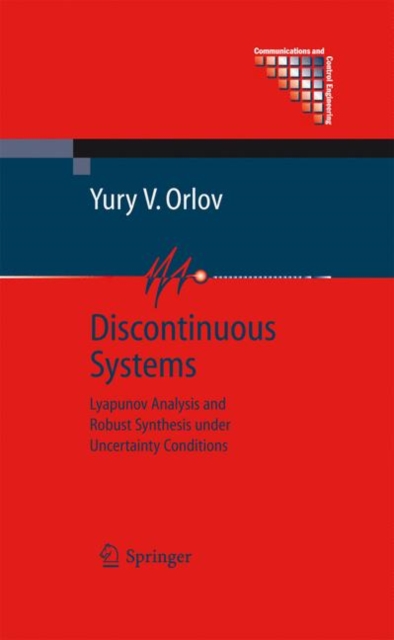 Discontinuous Systems : Lyapunov Analysis and Robust Synthesis under Uncertainty Conditions, Hardback Book