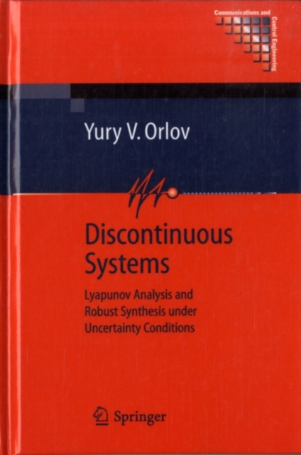 Discontinuous Systems : Lyapunov Analysis and Robust Synthesis under Uncertainty Conditions, PDF eBook
