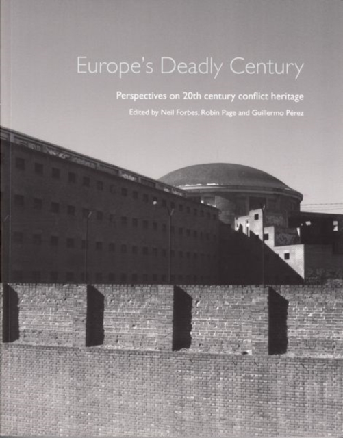Europe's Deadly Century : Perspectives on 20th century conflict heritage, Paperback / softback Book