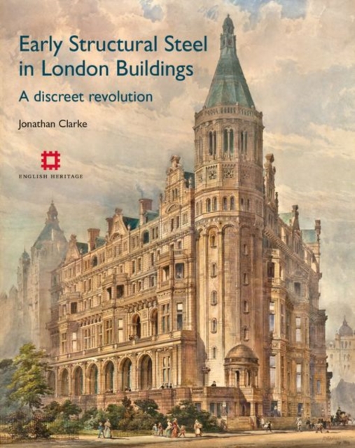Early Structural Steel in London Buildings : A discreet revolution, Hardback Book