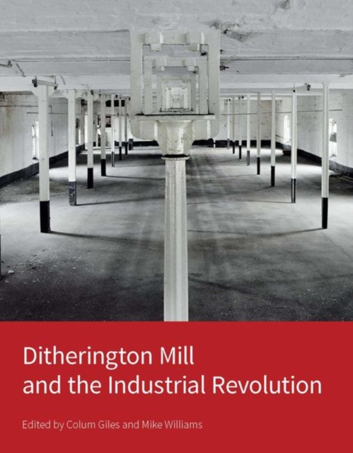 Ditherington Mill and the Industrial Revolution, Hardback Book