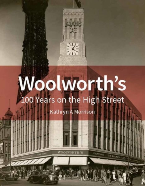 Woolworth's : 100 Years on the High Street, Hardback Book