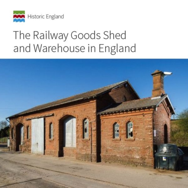 The Railway Goods Shed and Warehouse in England, Paperback / softback Book