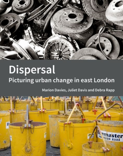 Dispersal : Picturing urban change in east London, Paperback / softback Book