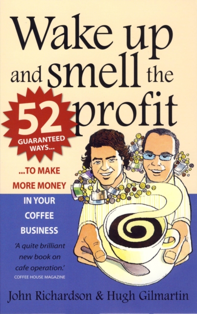 Wake Up and Smell the Profit : 52 guaranteed ways to make more money in your  coffee business, EPUB eBook