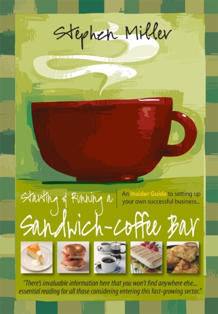 Starting and Running a Sandwich-Coffee Bar, 2nd Edition : An Insider Guide to setting up your own successful business, EPUB eBook