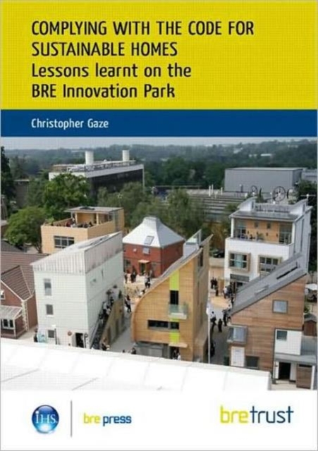 Complying with the Code for Sustainable Homes : Lessons Learnt on the BRE Innovation Park (FB 20), Paperback / softback Book