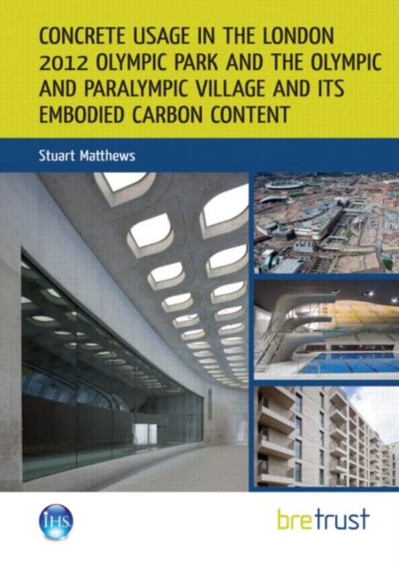 Concrete Usage in the London 2012 Olympic Park and the Olympic and Paralympic Village and its Embodied Carbon Content, Paperback / softback Book