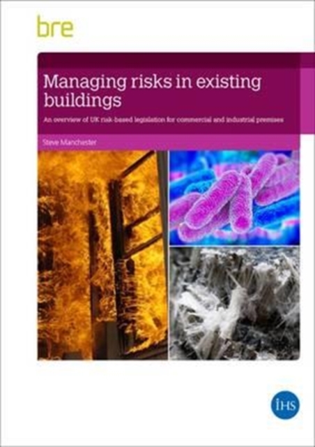 Managing Risks in Existing Buildings : An Overview of UK Risk-based Legislation for Commercial and Industrial Premises (FB 86), Paperback / softback Book