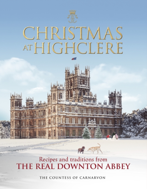 Christmas at Highclere : Recipes and traditions from the real Downton Abbey, Hardback Book