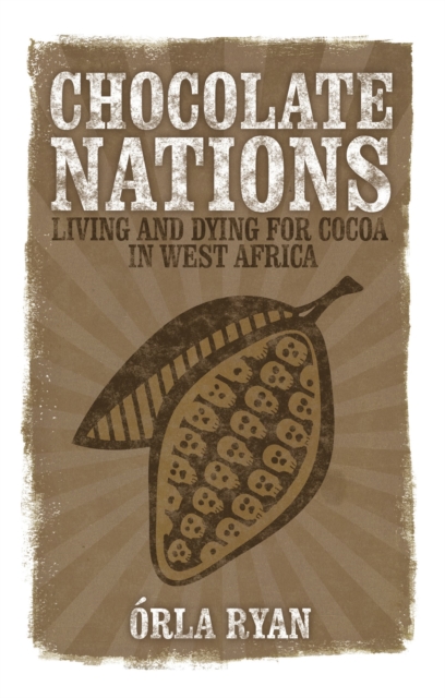 Chocolate Nations : Living and Dying for Cocoa in West Africa, Hardback Book
