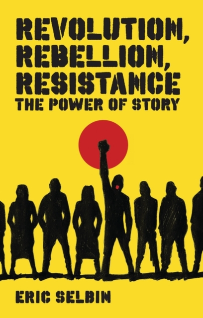 Revolution, Rebellion, Resistance : The Power of Story, Hardback Book