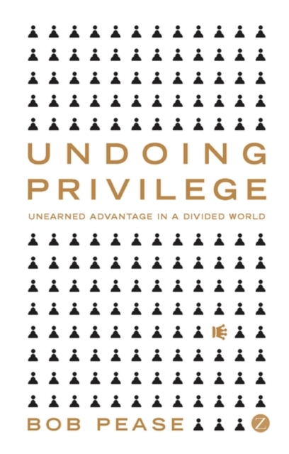 Undoing Privilege : Unearned Advantage in a Divided World, Hardback Book