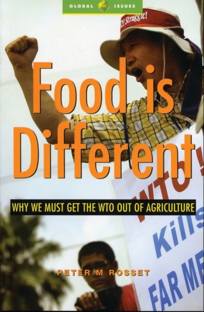 Food is Different : Why We Must Get the WTO out of Agriculture, PDF eBook