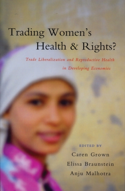 Trading Women's Health and Rights : Trade Liberalization and Reproductive Health in Developing Economies, PDF eBook