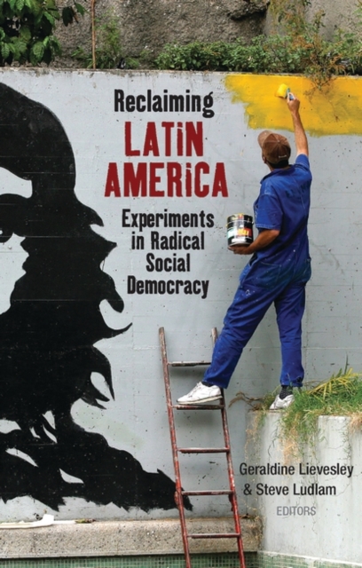Reclaiming Latin America : Experiments in Radical Social Democracy, Hardback Book