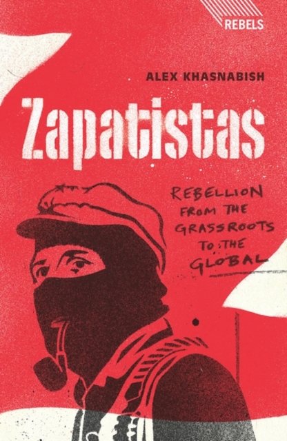 Zapatistas : Rebellion from the Grassroots to the Global, Hardback Book