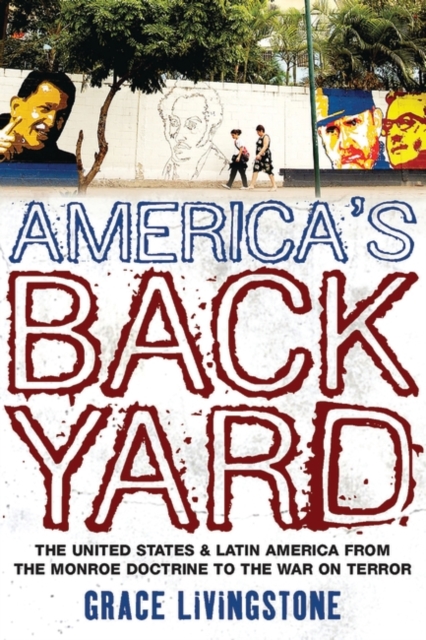 America's Backyard : The United States and Latin America from the Monroe Doctrine to the War on Terror, Paperback / softback Book