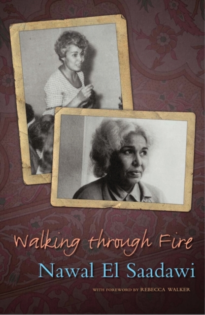 Walking through Fire : The Later Years of Nawal El Saadawi, Hardback Book