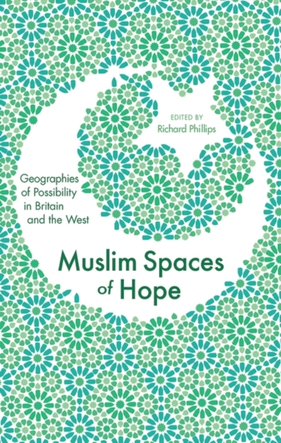 Muslim Spaces of Hope : Geographies of Possibility in Britain and the West, Hardback Book