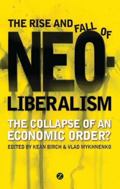 The Rise and Fall of Neoliberalism : The Collapse of an Economic Order?, Paperback / softback Book