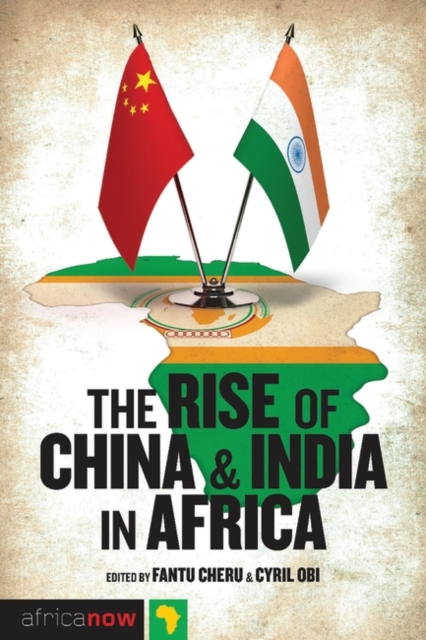 The Rise of China and India in Africa : Challenges, Opportunities and Critical Interventions, Paperback / softback Book