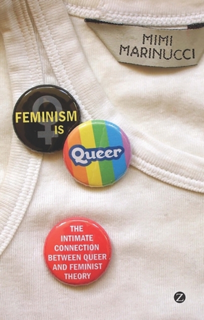 Feminism is Queer : The Intimate Connection Between Queer and Feminist Theory, Hardback Book