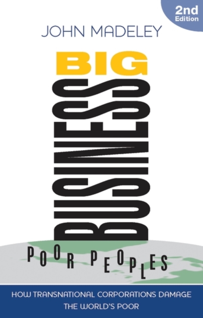 Big Business, Poor Peoples : How Transnational Corporations Damage the World's Poor, EPUB eBook
