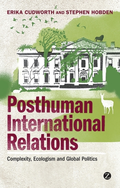 Posthuman International Relations : Complexity, Ecologism and Global Politics, PDF eBook