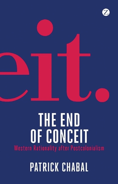 The End of Conceit : Western Rationality after Postcolonialism, Hardback Book