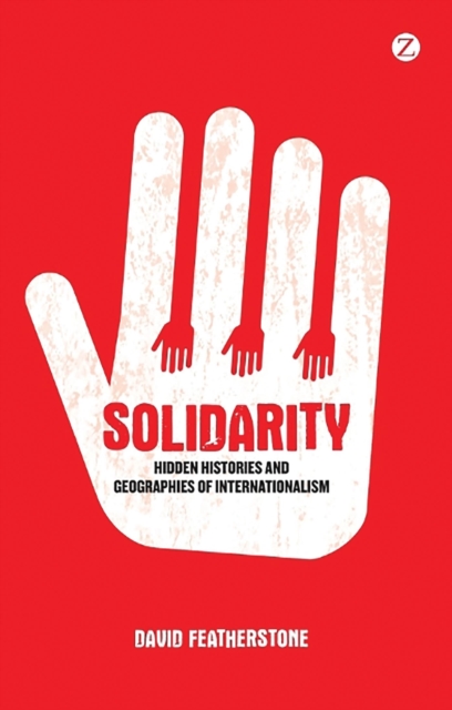Solidarity : Hidden Histories and Geographies of Internationalism, Paperback / softback Book