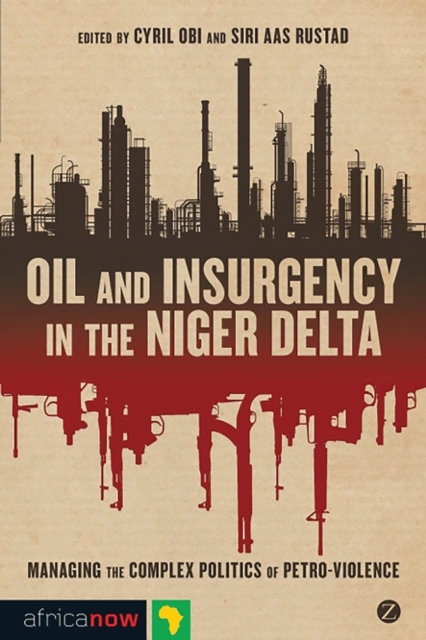 Oil and Insurgency in the Niger Delta : Managing the Complex Politics of Petro-violence, Paperback / softback Book