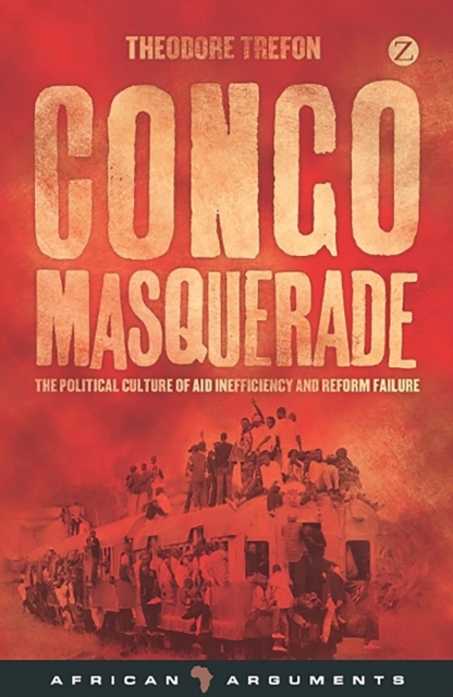Congo Masquerade : The Political Culture of Aid Inefficiency and Reform Failure, Hardback Book