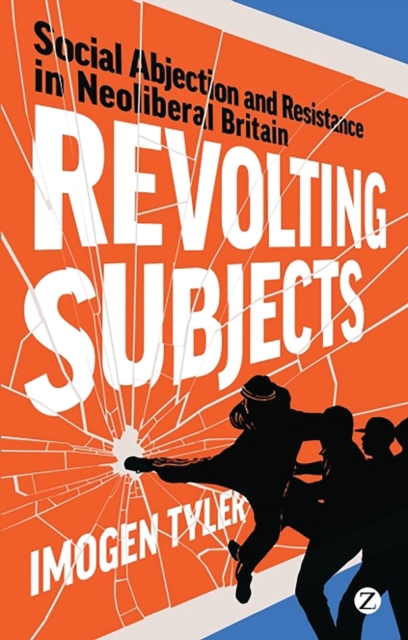 Revolting Subjects : Social Abjection and Resistance in Neoliberal Britain, Paperback / softback Book