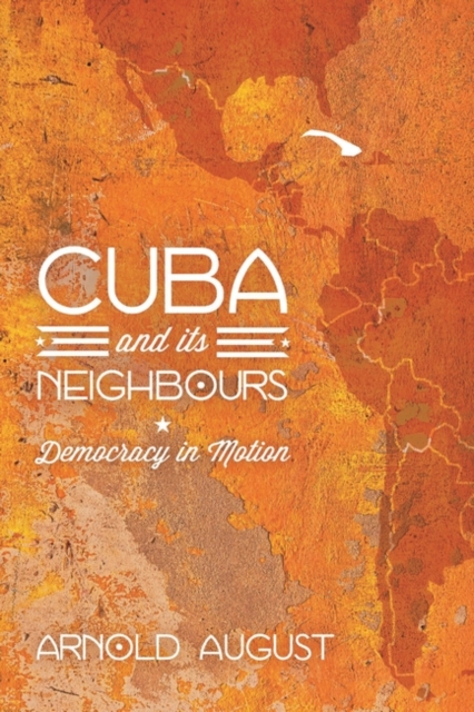 Cuba and Its Neighbours : Democracy in Motion, Paperback / softback Book