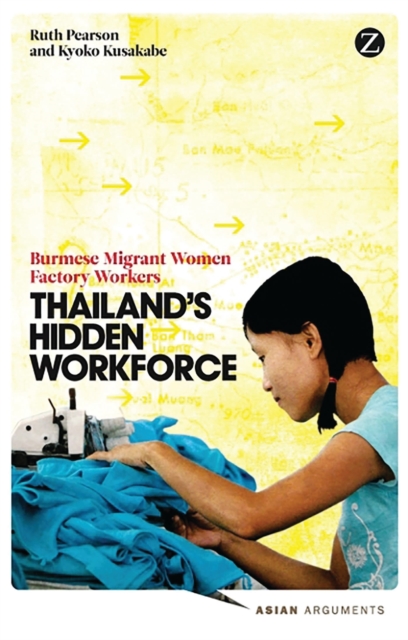 Thailand's Hidden Workforce : Burmese Migrant Women Factory Workers, Paperback / softback Book