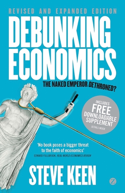 Debunking Economics : The Naked Emperor Dethroned?, Hardback Book