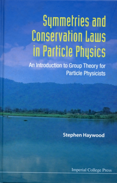 Symmetries And Conservation Laws In Particle Physics: An Introduction To Group Theory For Particle Physicists, Hardback Book