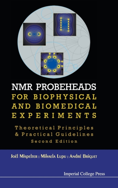 Nmr Probeheads For Biophysical And Biomedical Experiments: Theoretical Principles And Practical Guidelines (2nd Edition), Hardback Book