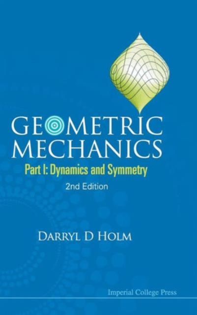 Geometric Mechanics - Part I: Dynamics And Symmetry (2nd Edition), Hardback Book