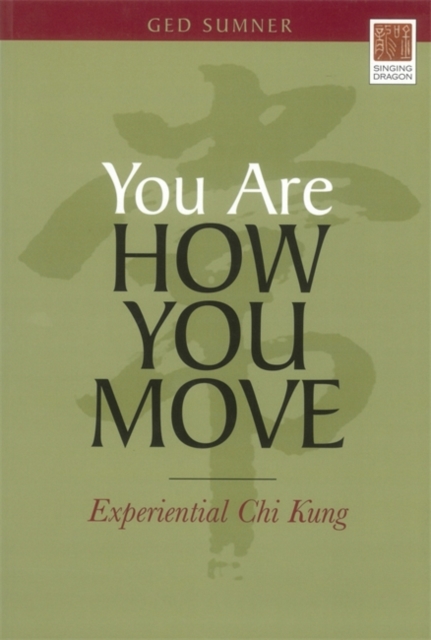 You Are How You Move : Experiential Chi Kung, Paperback / softback Book