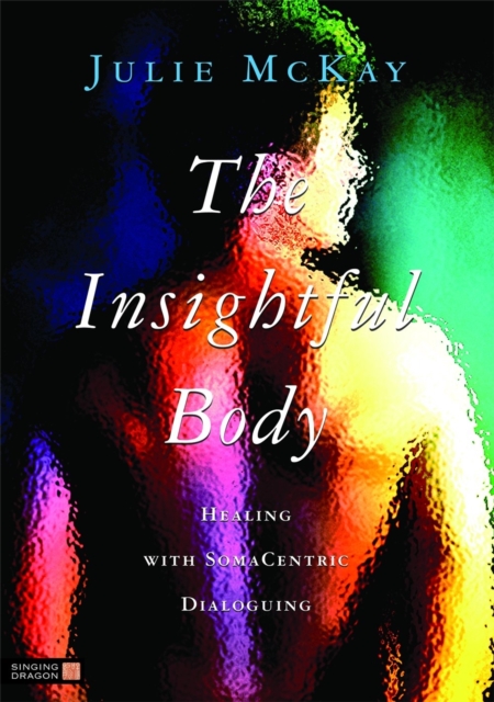 The Insightful Body : Healing with Somacentric Dialoguing, Paperback / softback Book