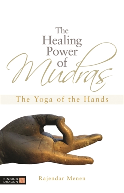 The Healing Power of Mudras : The Yoga of the Hands, Paperback / softback Book