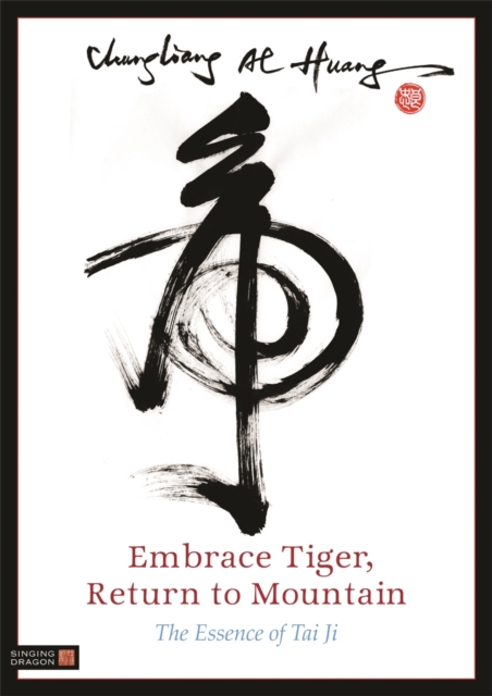 Embrace Tiger, Return to Mountain : The Essence of Tai Ji, Paperback / softback Book