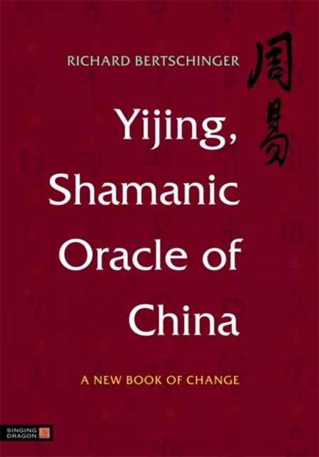 Yijing, Shamanic Oracle of China : A New Book of Change, Hardback Book